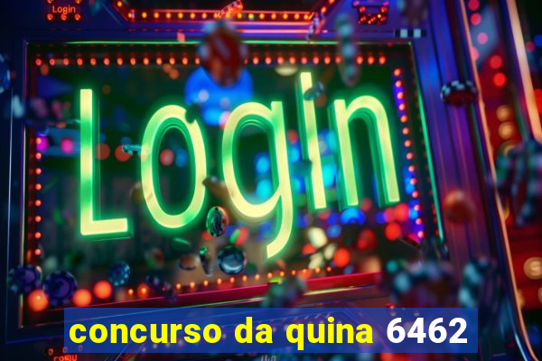 concurso da quina 6462