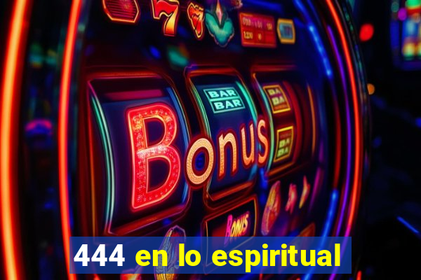 444 en lo espiritual