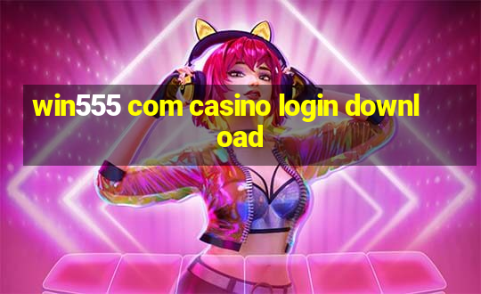 win555 com casino login download