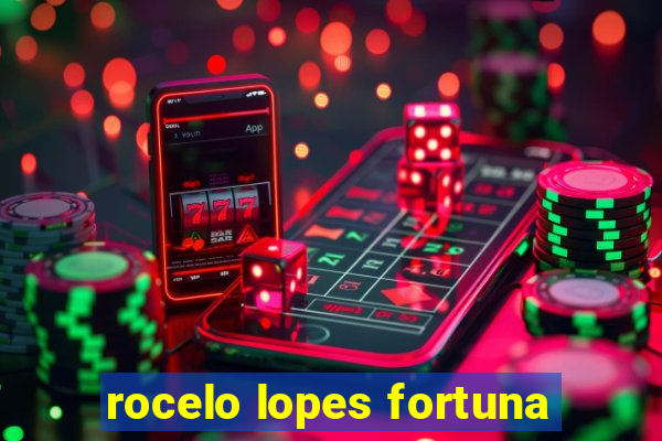 rocelo lopes fortuna