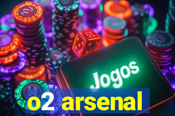 o2 arsenal