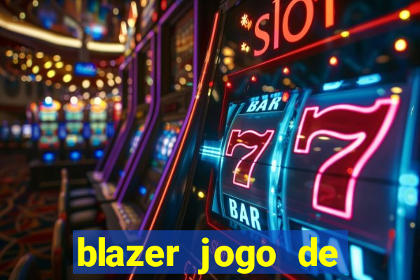 blazer jogo de ganhar dinheiro