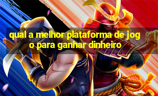 qual a melhor plataforma de jogo para ganhar dinheiro