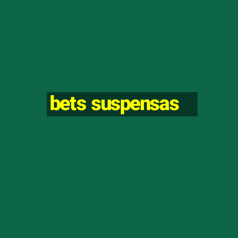 bets suspensas