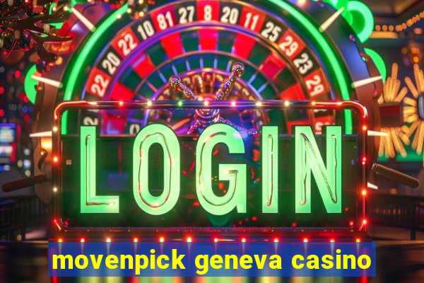 movenpick geneva casino