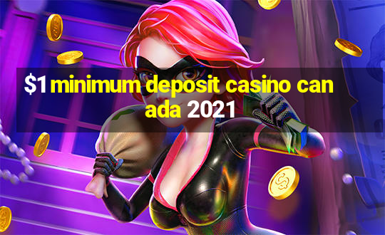 $1 minimum deposit casino canada 2021