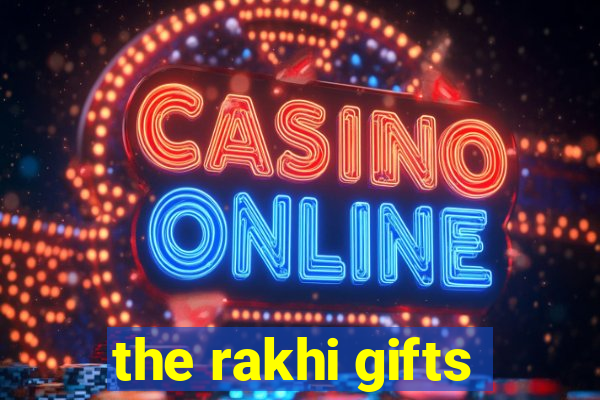 the rakhi gifts