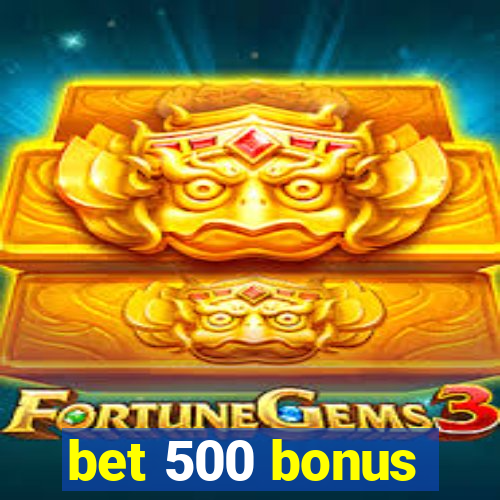 bet 500 bonus