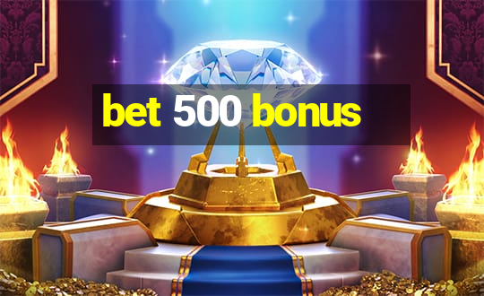 bet 500 bonus