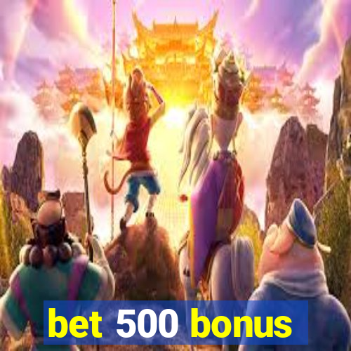 bet 500 bonus