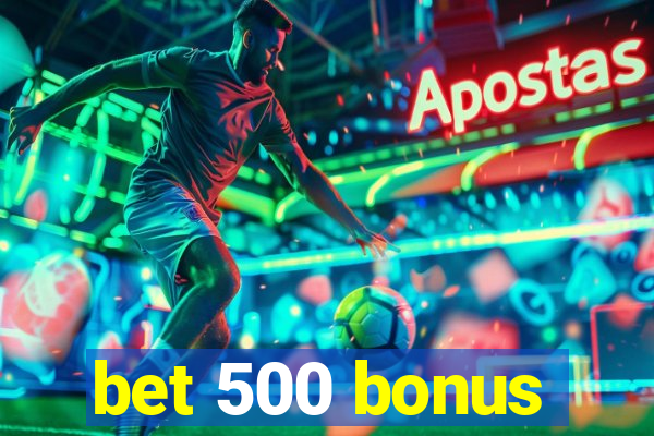 bet 500 bonus