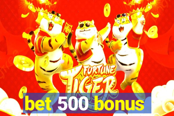 bet 500 bonus