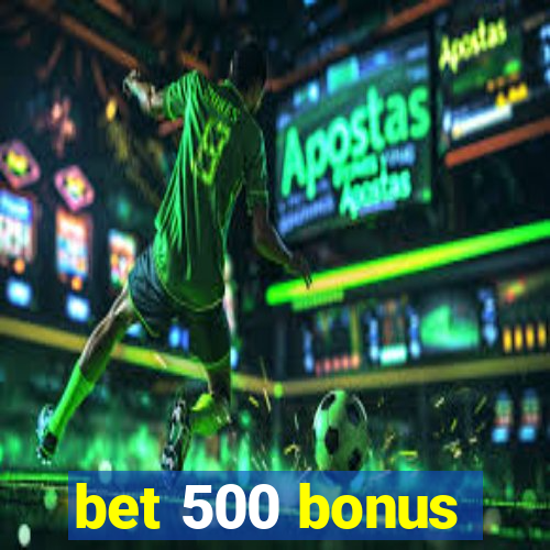 bet 500 bonus