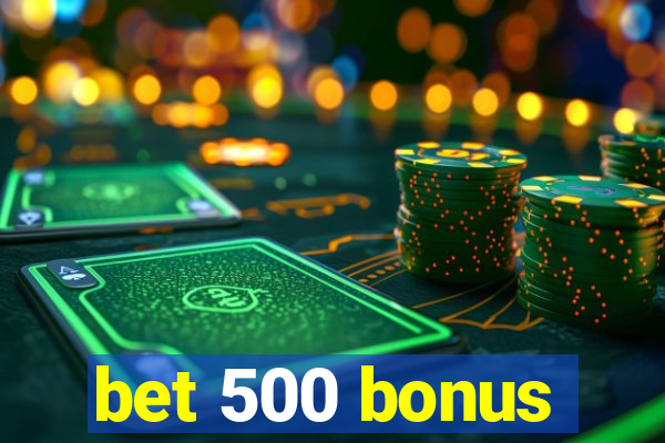 bet 500 bonus