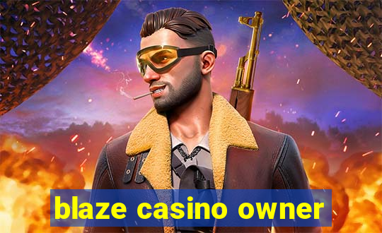 blaze casino owner