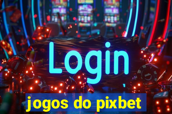 jogos do pixbet