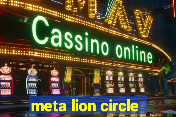 meta lion circle