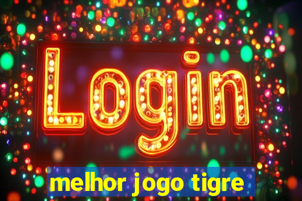 melhor jogo tigre