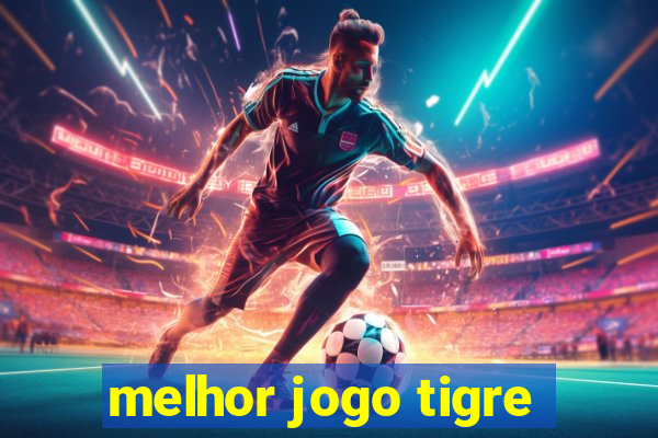 melhor jogo tigre