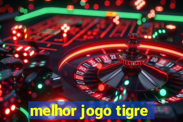 melhor jogo tigre