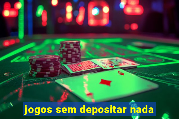 jogos sem depositar nada