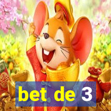 bet de 3