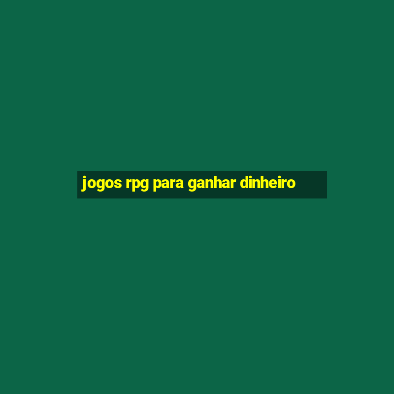 jogos rpg para ganhar dinheiro