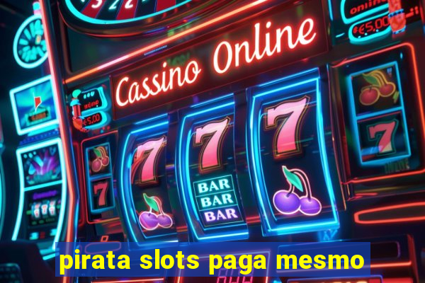 pirata slots paga mesmo