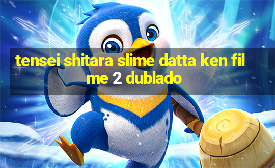 tensei shitara slime datta ken filme 2 dublado