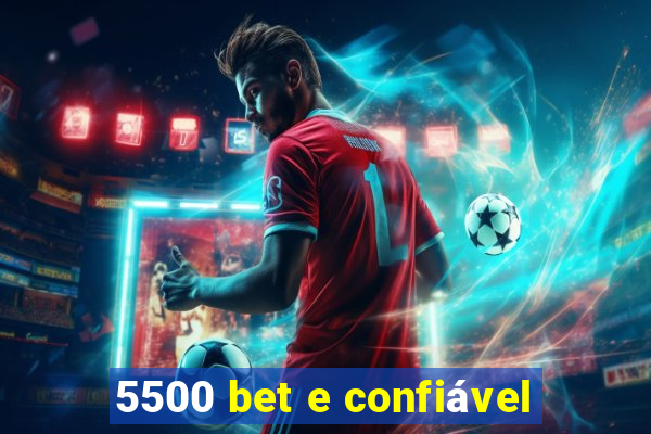 5500 bet e confiável