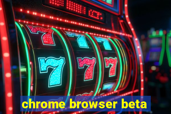 chrome browser beta