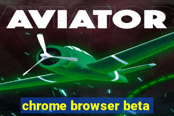 chrome browser beta