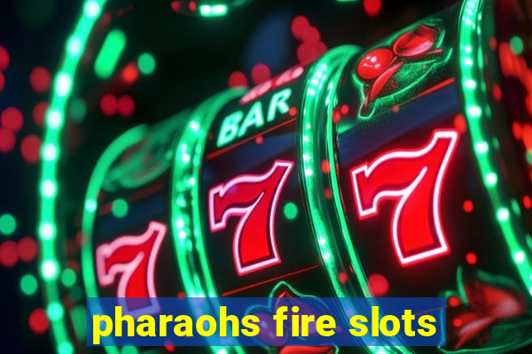 pharaohs fire slots