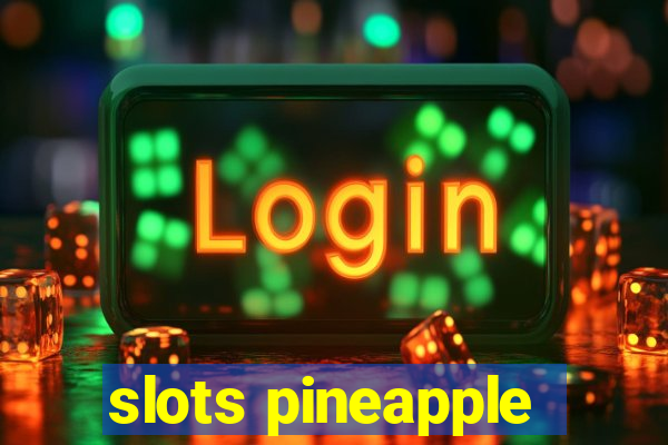 slots pineapple