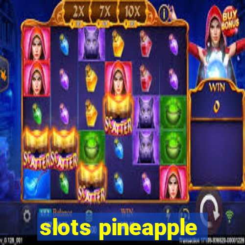 slots pineapple