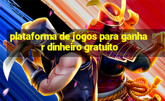 plataforma de jogos para ganhar dinheiro gratuito