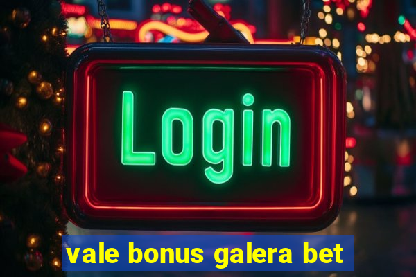 vale bonus galera bet