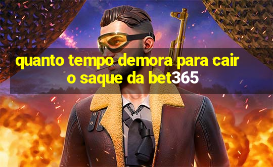 quanto tempo demora para cair o saque da bet365