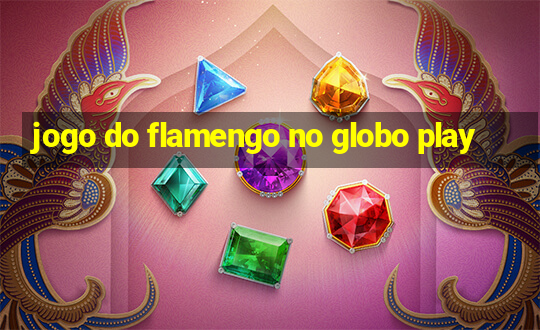 jogo do flamengo no globo play