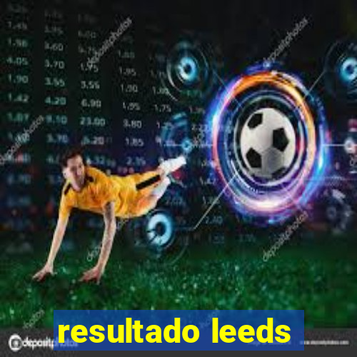 resultado leeds