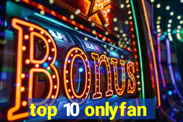 top 10 onlyfan