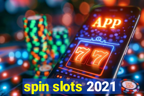 spin slots 2021