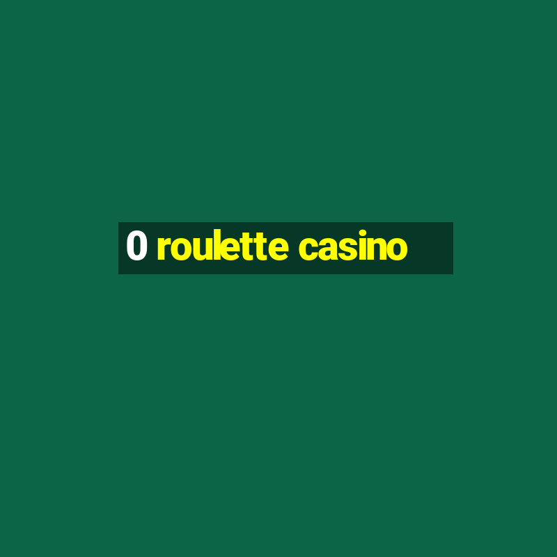 0 roulette casino