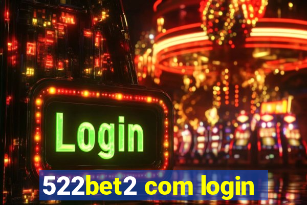 522bet2 com login