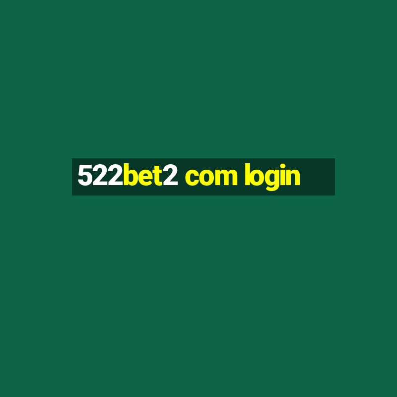 522bet2 com login