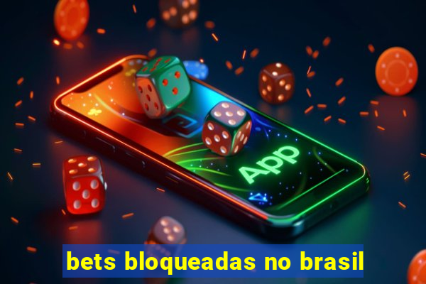 bets bloqueadas no brasil