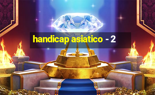 handicap asiatico - 2