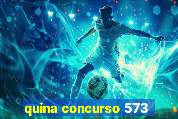 quina concurso 573