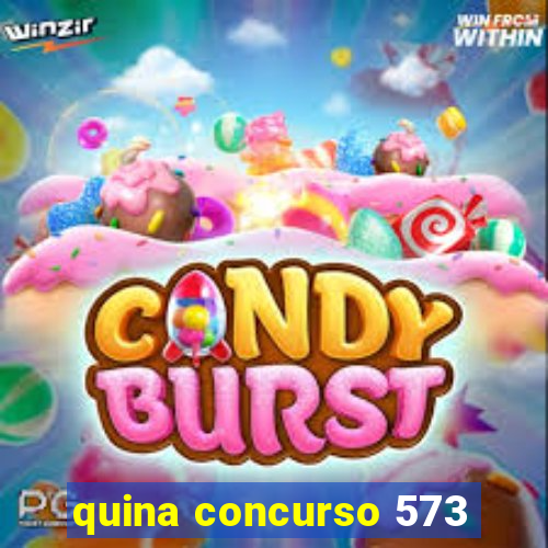 quina concurso 573