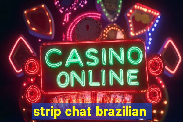 strip chat brazilian